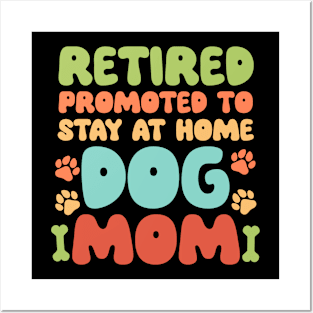 Retired Promoted to Stay at Home Dog Mom Retired Dogs Gift For Women Mother day Posters and Art